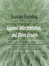 Cover image for Against Interpretation, and Other Essays